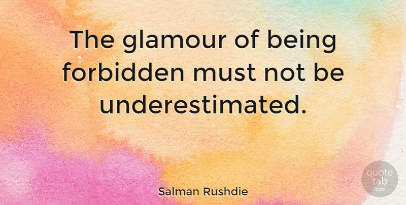 Salman Rushdie The Glamour Of Being Forbidden Must Not Be