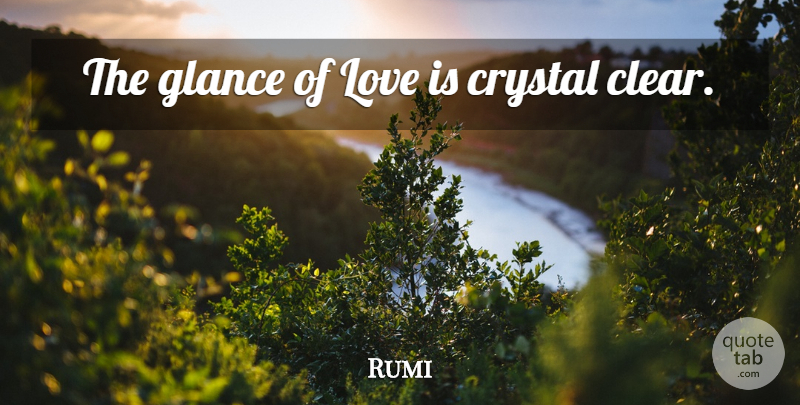Rumi Quote About Love Is, Crystals, Glances: The Glance Of Love Is...