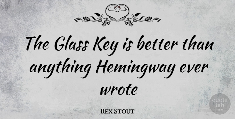 Rex Stout Quote About Keys, Glasses: The Glass Key Is Better...