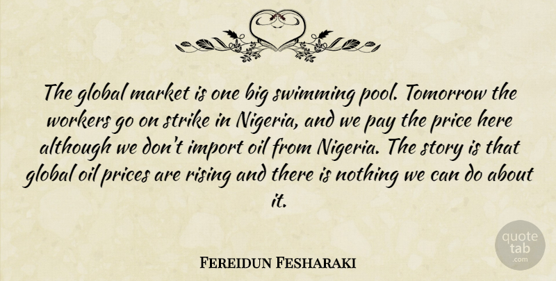 Fereidun Fesharaki Quote About Although, Global, Market, Oil, Pay: The Global Market Is One...