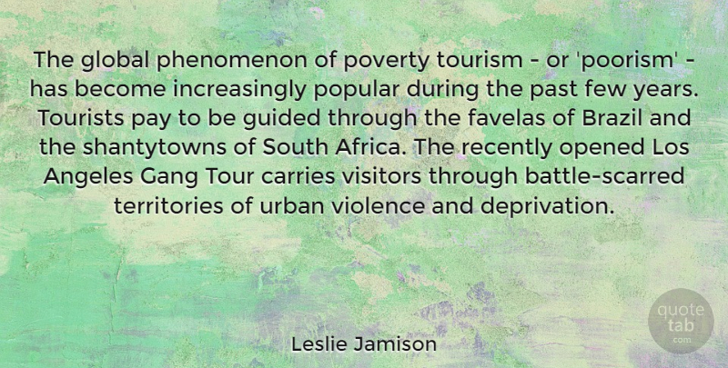 Leslie Jamison Quote About Past, Years, Battle: The Global Phenomenon Of Poverty...