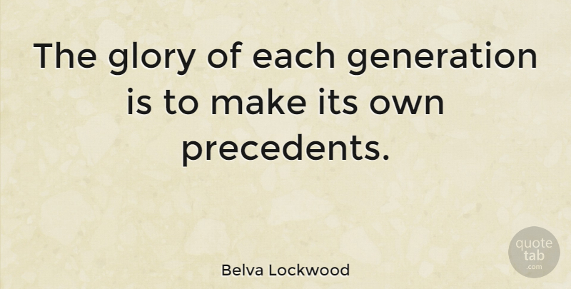 Belva Lockwood Quote About Glory: The Glory Of Each Generation...