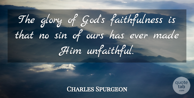 Charles Spurgeon Quote About Gods Faithfulness, Unfaithful, Sin: The Glory Of Gods Faithfulness...