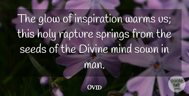 Ovid Quote About Spring, Inspiration, Men: The Glow Of Inspiration Warms...