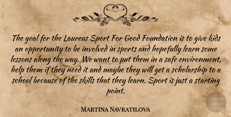 Martina Navratilova Quote About Sports, School, Kids: The Goal For The Laureus...