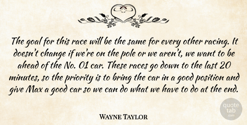 Wayne Taylor Quote About Ahead, Bring, Car, Change, Goal: The Goal For This Race...