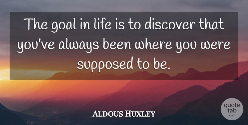 Aldous Huxley Quote About Goal, Life Is, Life Goal: The Goal In Life Is...