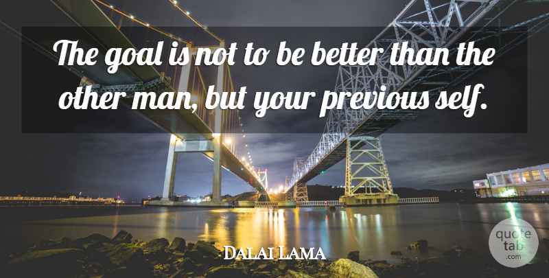 Dalai Lama Quote About Inspirational, Men, Self: The Goal Is Not To...