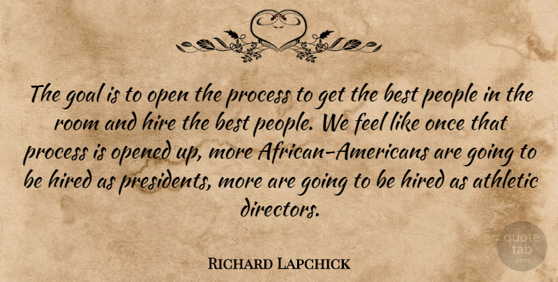 Richard Lapchick Quote About Athletic, Best, Goal, Hire, Hired: The Goal Is To Open...
