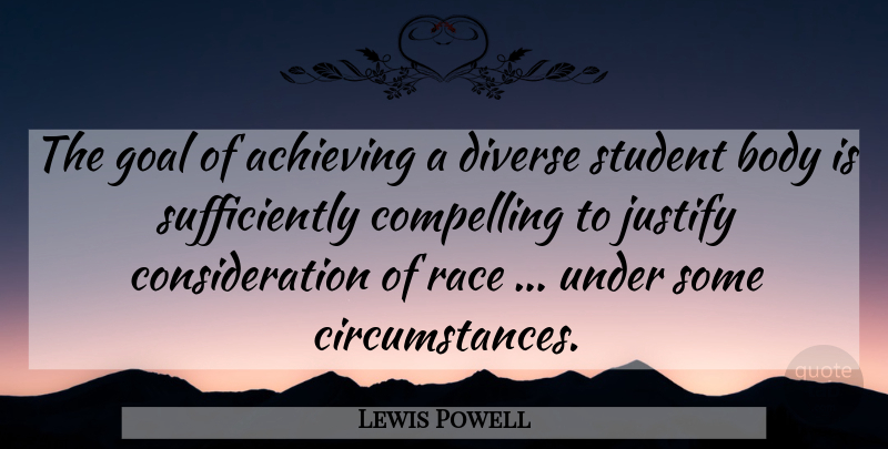Lewis Powell Quote About Achieving, Body, Compelling, Diverse, Goal: The Goal Of Achieving A...