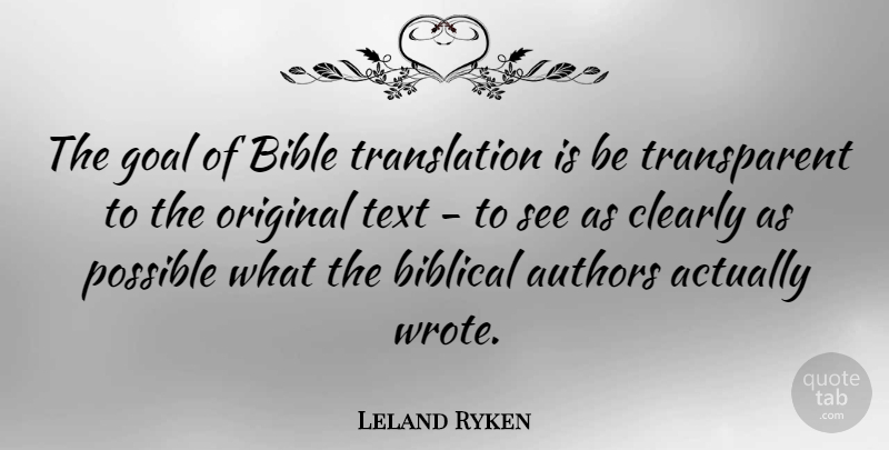 Leland Ryken Quote About Biblical, Goal, Transparent: The Goal Of Bible Translation...