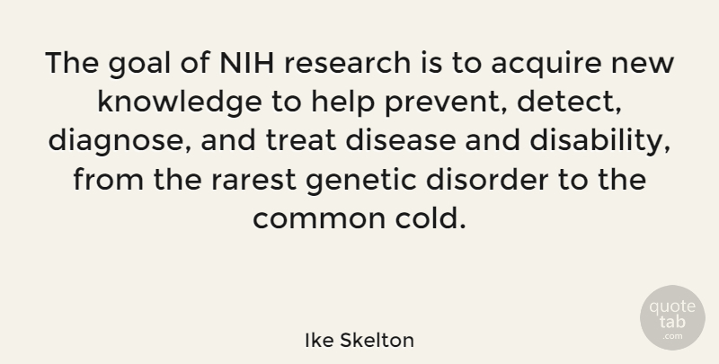 Ike Skelton Quote About Goal, Research, Disease: The Goal Of Nih Research...