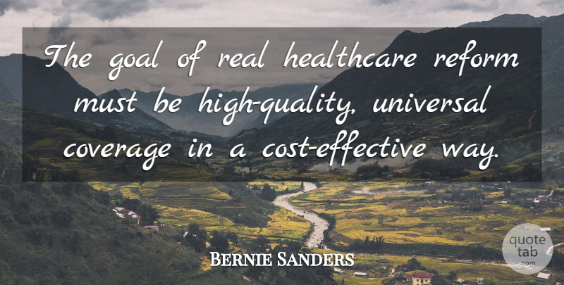 Bernie Sanders Quote About Real, Healthcare Reform, Goal: The Goal Of Real Healthcare...