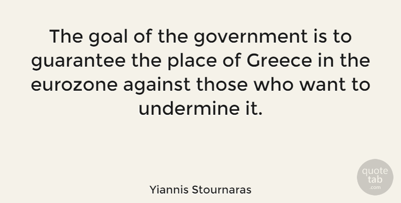 Yiannis Stournaras Quote About Eurozone, Government, Greece, Guarantee, Undermine: The Goal Of The Government...
