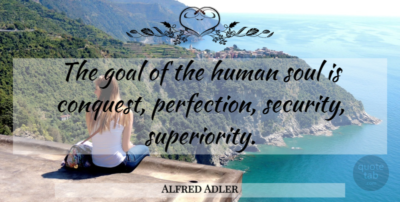 Alfred Adler Quote About Goal, Perfection, Soul: The Goal Of The Human...