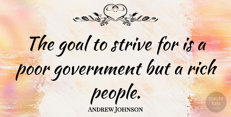 Andrew Johnson Quote About Government, Goal, People: The Goal To Strive For...