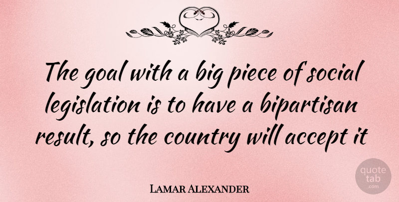 Lamar Alexander Quote About Country, Goal, Pieces: The Goal With A Big...