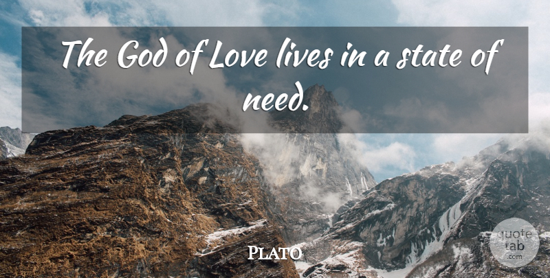 Plato Quote About Love Life, Needs, Hunger And Thirst: The God Of Love Lives...