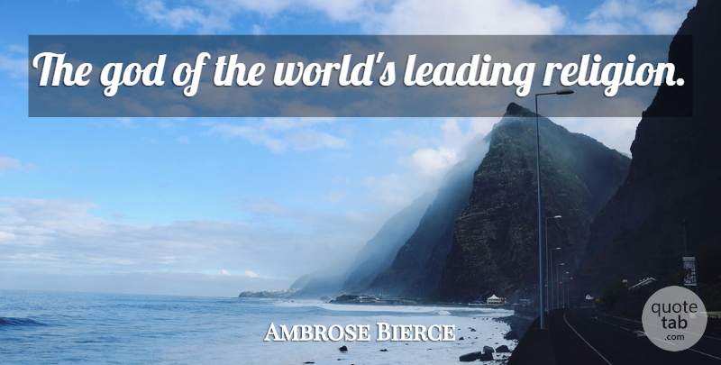 Ambrose Bierce Quote About Atheism, World, Consumerism: The God Of The Worlds...