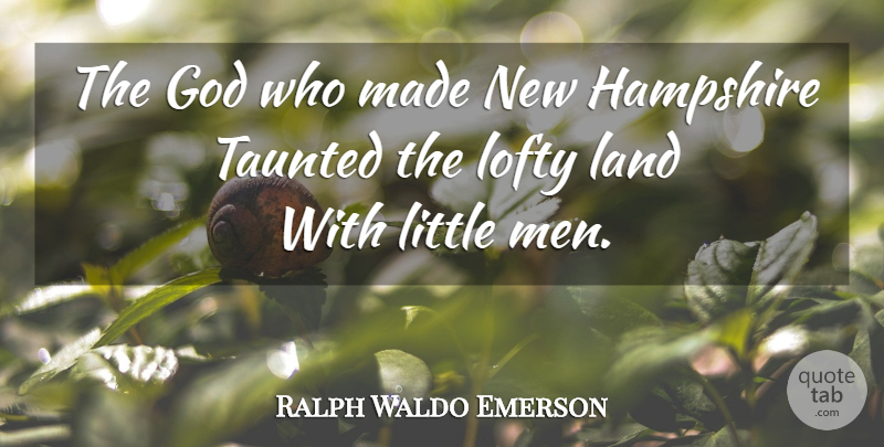 Ralph Waldo Emerson Quote About Men, Land, Littles: The God Who Made New...