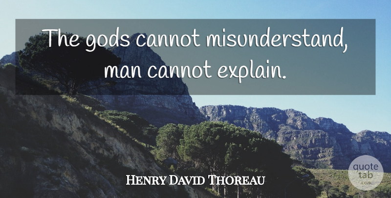 Henry David Thoreau Quote About God, Communication, Men: The Gods Cannot Misunderstand Man...