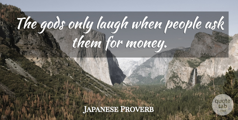 Japanese Proverb Quote About Ask, Gods, Laugh, People: The Gods Only Laugh When...