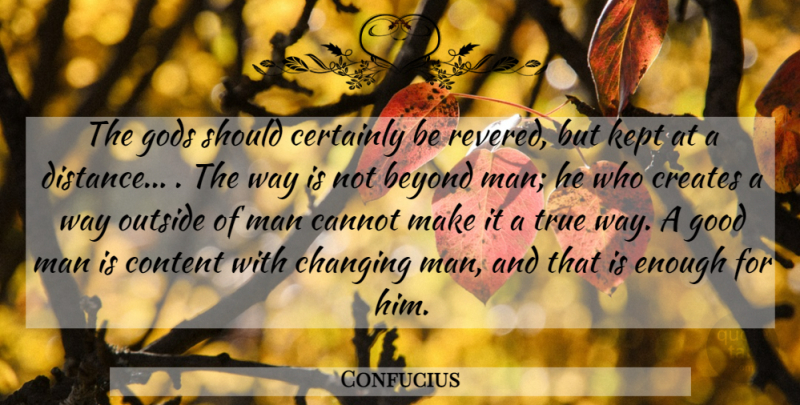 Confucius Quote About Distance, Men, Good Man: The Gods Should Certainly Be...