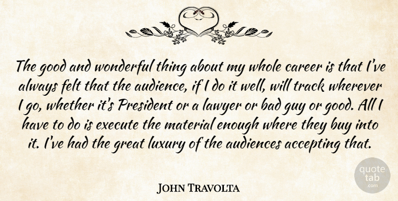 John Travolta Quote About Careers, Luxury, Track: The Good And Wonderful Thing...