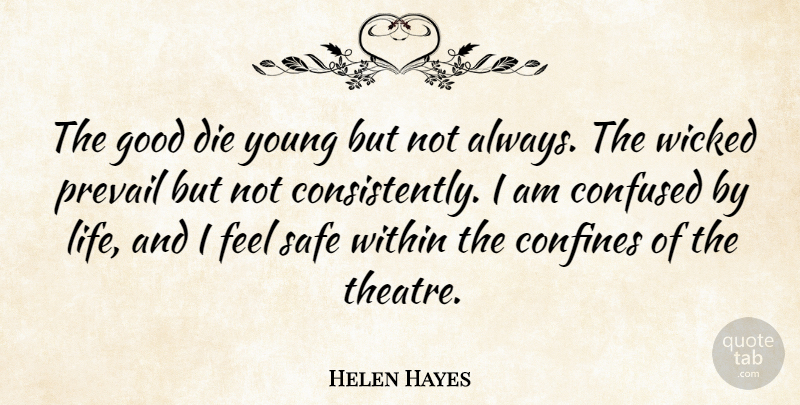Helen Hayes Quote About Confused, Theatre, Wicked: The Good Die Young But...