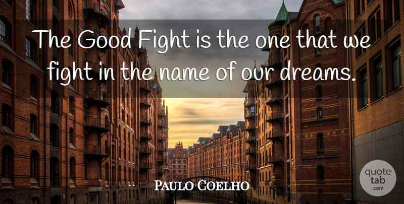 Paulo Coelho Quote About Life, Dream, Inspiration: The Good Fight Is The...