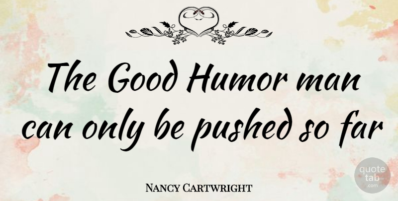 Nancy Cartwright Quote About Far, Good, Humor, Man, Pushed: The Good Humor Man Can...