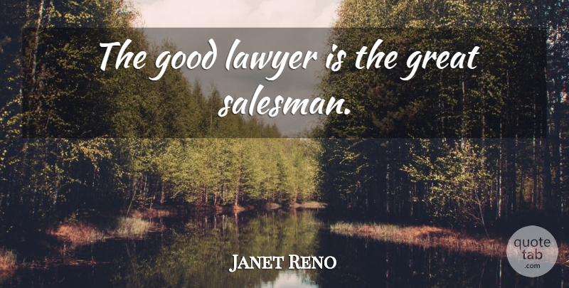 Janet Reno Quote About Feet, Lawyer, Good Lawyer: The Good Lawyer Is The...