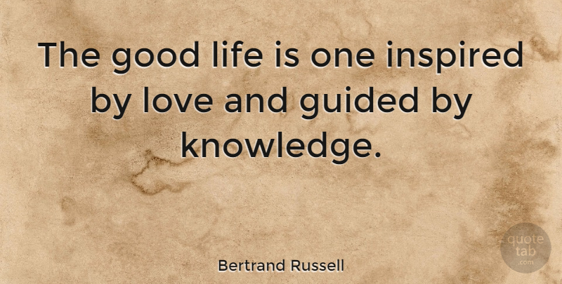 Bertrand Russell Quote About Love, Life, Relationship: The Good Life Is One...
