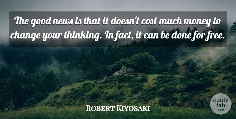Robert Kiyosaki Quote About Thinking, Done, Facts: The Good News Is That...