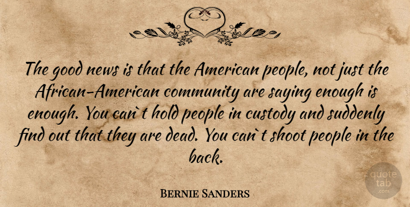 Bernie Sanders Quote About People, Community, African American: The Good News Is That...