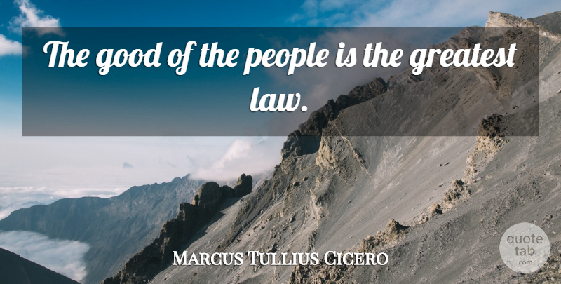 Marcus Tullius Cicero Quote About Law, People: The Good Of The People...