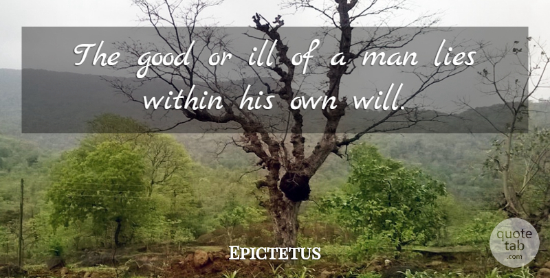 Epictetus Quote About Motivational, Lying, Men: The Good Or Ill Of...