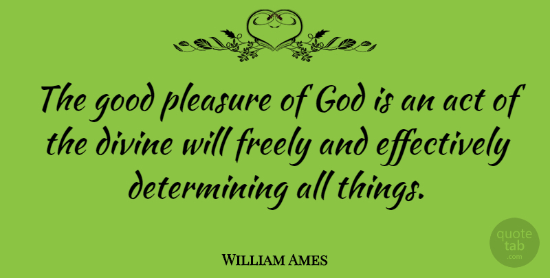 William Ames Quote About Divine Will, Pleasure, Divine: The Good Pleasure Of God...