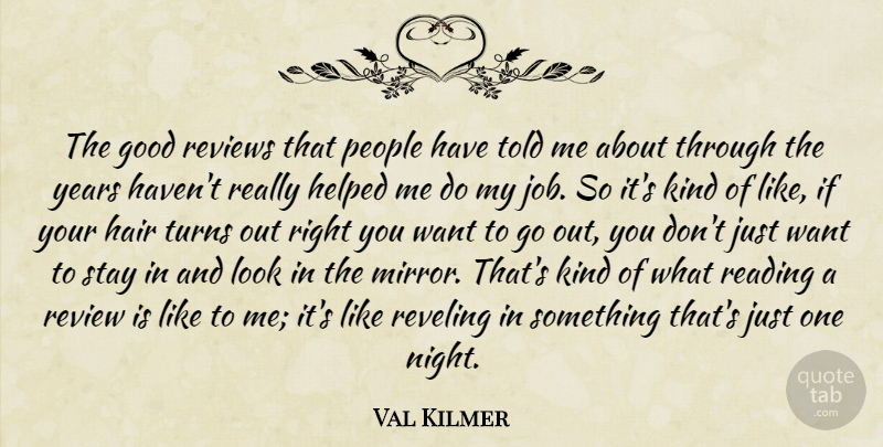 Val Kilmer Quote About Good, Hair, Helped, People, Reviews: The Good Reviews That People...