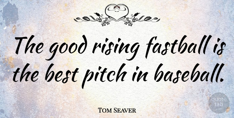 Tom Seaver Quote About Baseball, Rising, Fastballs: The Good Rising Fastball Is...