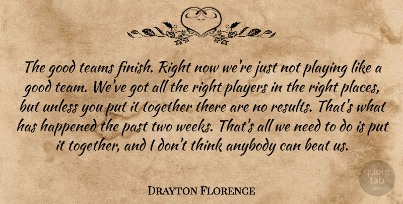 Drayton Florence Quote About Anybody, Beat, Good, Happened, Past: The Good Teams Finish Right...