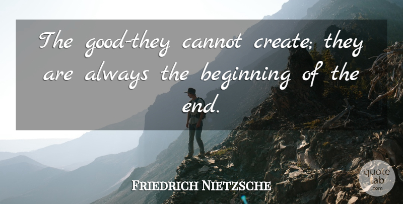 Friedrich Nietzsche Quote About Charity, Selflessness, Philanthropy: The Good They Cannot Create...
