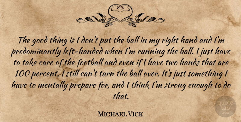 Michael Vick Quote About Football, Running, Strong: The Good Thing Is I...