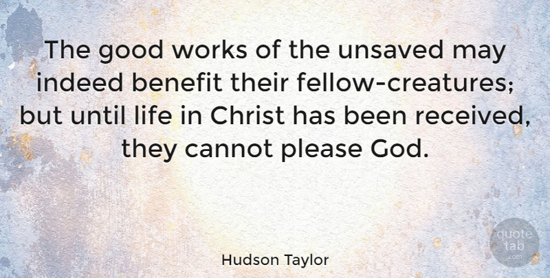 Hudson Taylor Quote About Benefit, Cannot, Christ, God, Good: The Good Works Of The...