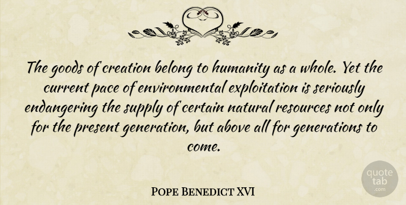 Pope Benedict XVI Quote About Humanity, Environmental, Generations: The Goods Of Creation Belong...