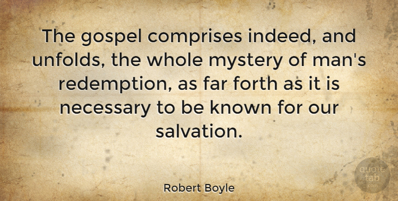 Robert Boyle Quote About Far, Forth, Known, Mystery, Necessary: The Gospel Comprises Indeed And...