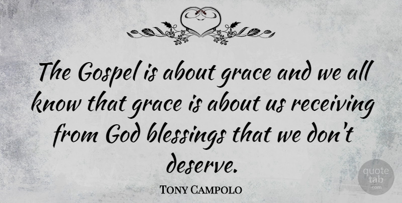 Tony Campolo Quote About Blessing, Grace, Receiving: The Gospel Is About Grace...