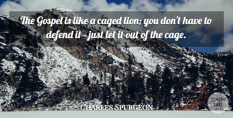 Charles Spurgeon Quote About Cages, Lions, Caged: The Gospel Is Like A...