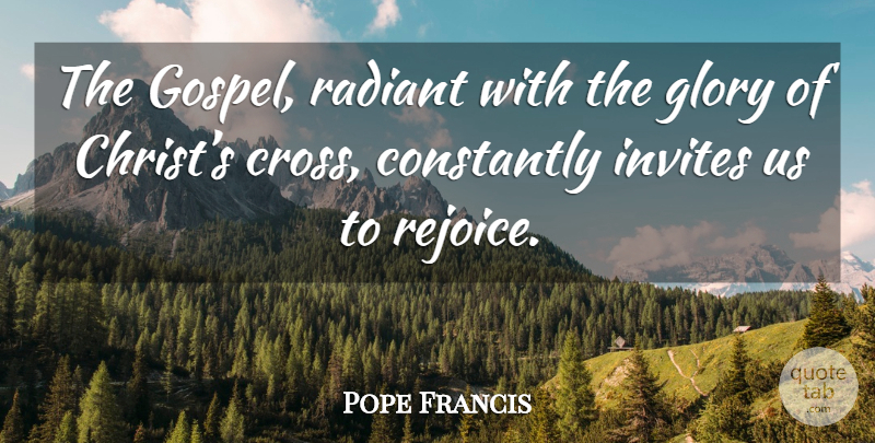 Pope Francis Quote About Glory, Christ, Crosses: The Gospel Radiant With The...