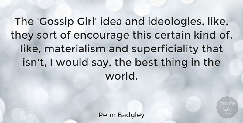 Penn Badgley Quote About Best, Certain, Encourage, Sort: The Gossip Girl Idea And...
